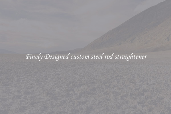 Finely Designed custom steel rod straightener