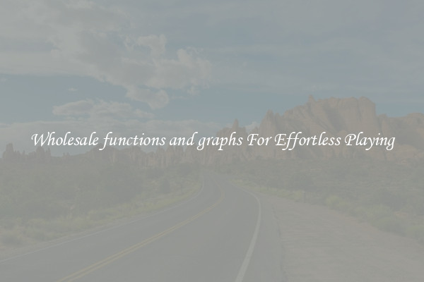 Wholesale functions and graphs For Effortless Playing