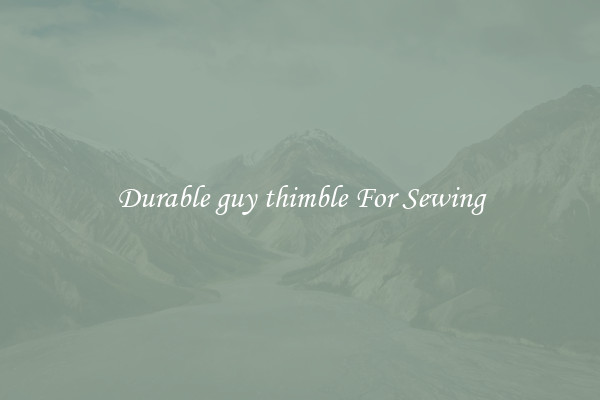 Durable guy thimble For Sewing