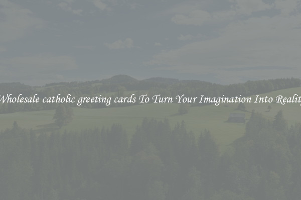 Wholesale catholic greeting cards To Turn Your Imagination Into Reality