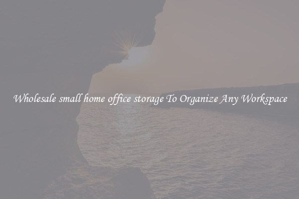 Wholesale small home office storage To Organize Any Workspace