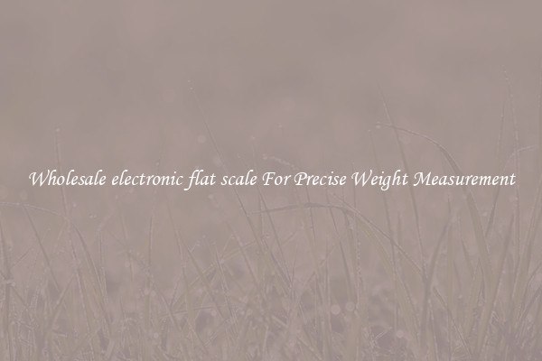 Wholesale electronic flat scale For Precise Weight Measurement