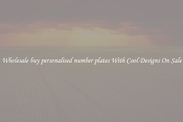 Wholesale buy personalised number plates With Cool Designs On Sale