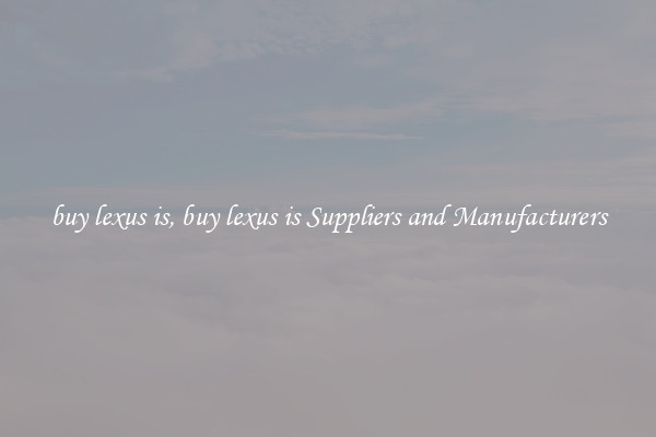 buy lexus is, buy lexus is Suppliers and Manufacturers