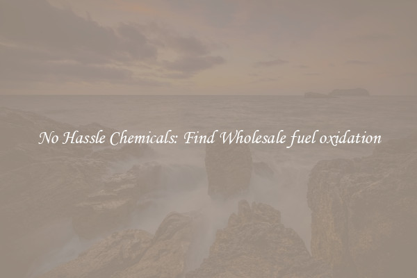 No Hassle Chemicals: Find Wholesale fuel oxidation