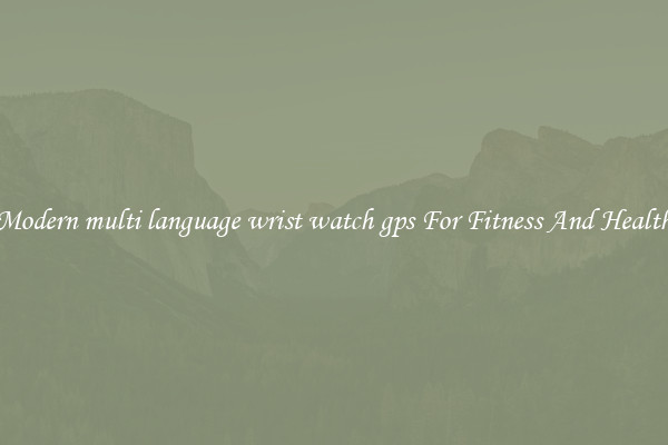 Modern multi language wrist watch gps For Fitness And Health