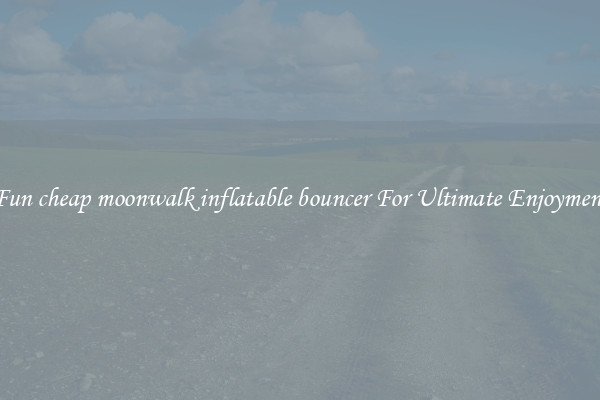 Fun cheap moonwalk inflatable bouncer For Ultimate Enjoyment