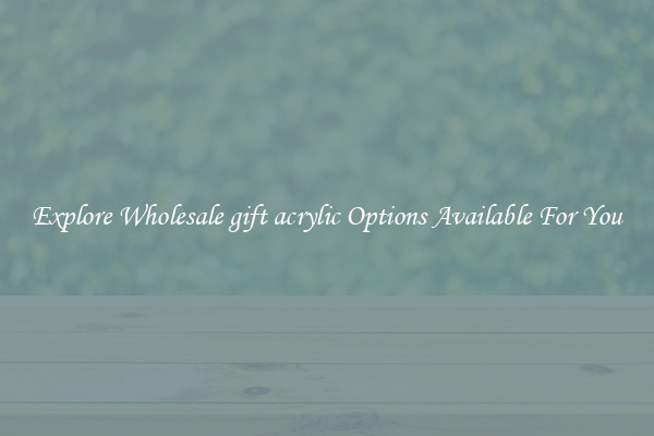 Explore Wholesale gift acrylic Options Available For You