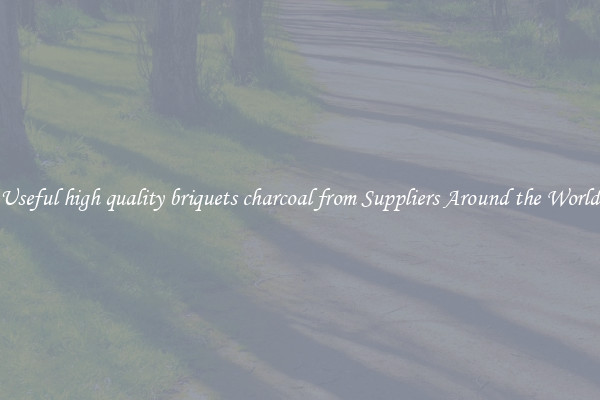 Useful high quality briquets charcoal from Suppliers Around the World