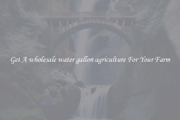 Get A wholesale water gallon agriculture For Your Farm