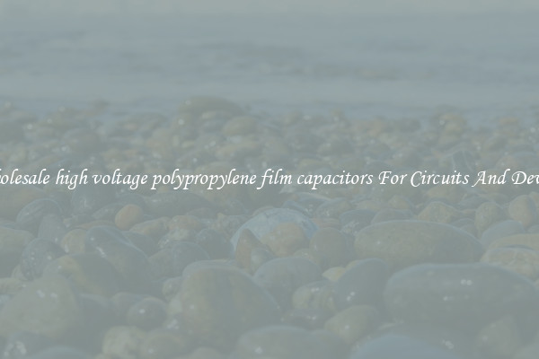 Wholesale high voltage polypropylene film capacitors For Circuits And Devices