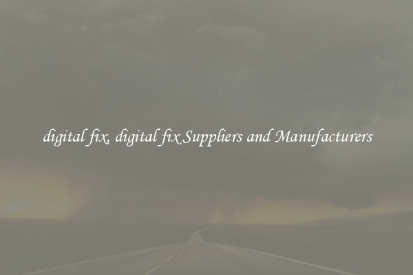 digital fix, digital fix Suppliers and Manufacturers