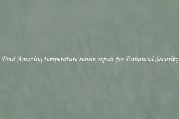 Find Amazing temperature sensor repair for Enhanced Security