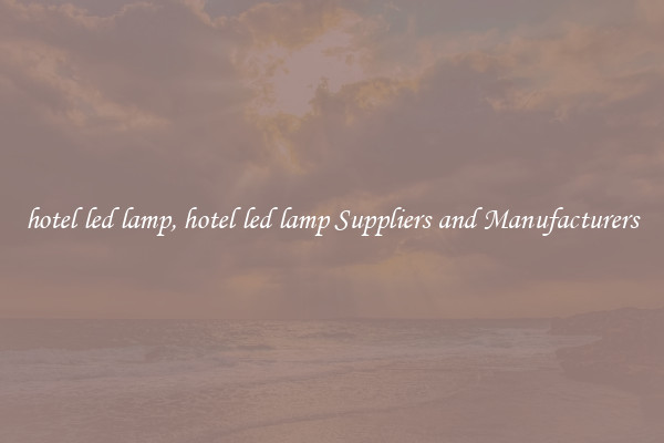 hotel led lamp, hotel led lamp Suppliers and Manufacturers