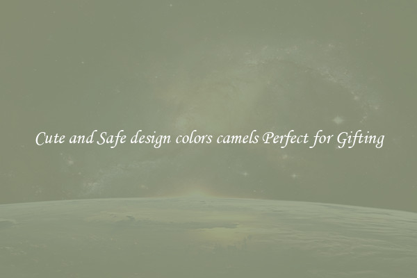 Cute and Safe design colors camels Perfect for Gifting