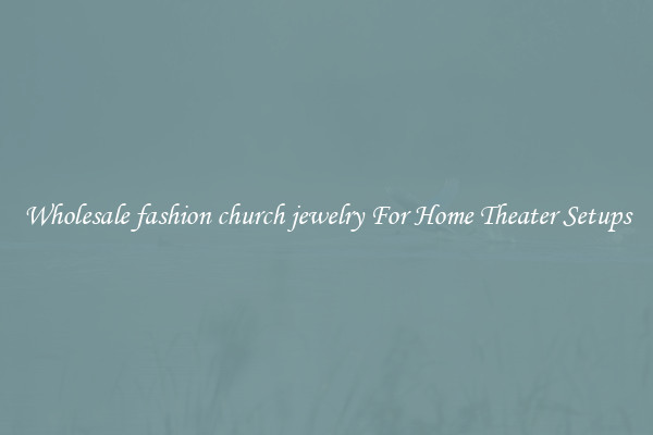 Wholesale fashion church jewelry For Home Theater Setups