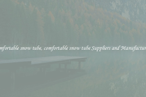 comfortable snow tube, comfortable snow tube Suppliers and Manufacturers