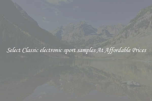 Select Classic electronic sport samples At Affordable Prices
