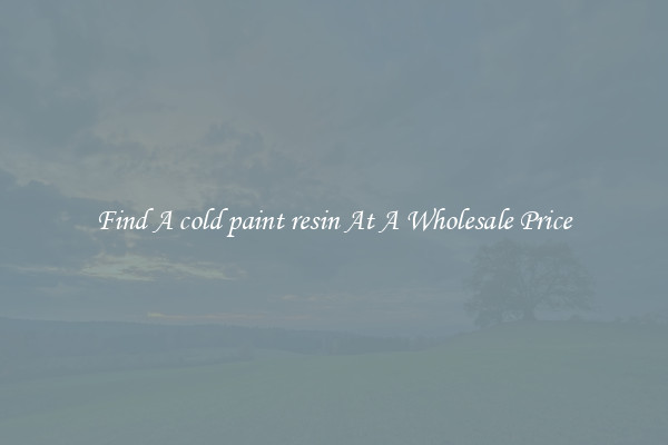 Find A cold paint resin At A Wholesale Price 