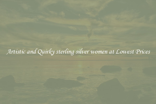 Artistic and Quirky sterling silver women at Lowest Prices