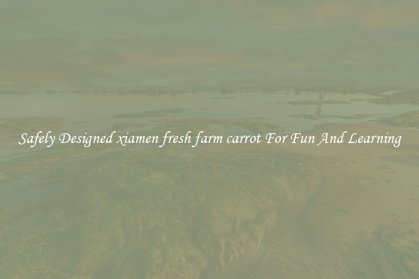 Safely Designed xiamen fresh farm carrot For Fun And Learning