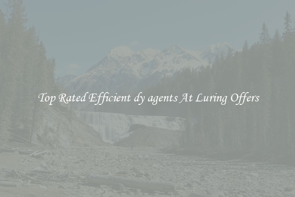 Top Rated Efficient dy agents At Luring Offers