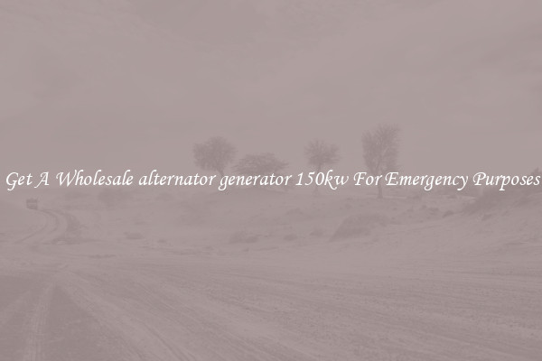 Get A Wholesale alternator generator 150kw For Emergency Purposes