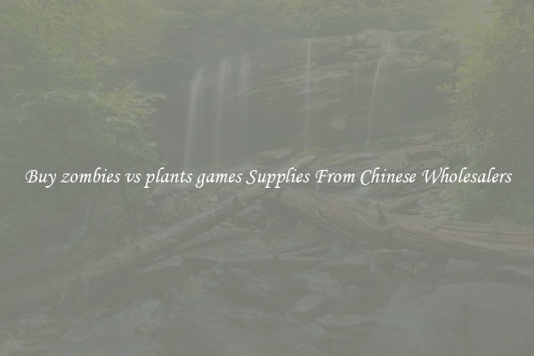 Buy zombies vs plants games Supplies From Chinese Wholesalers