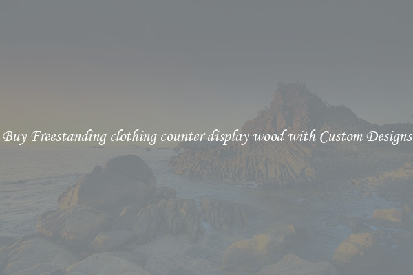 Buy Freestanding clothing counter display wood with Custom Designs