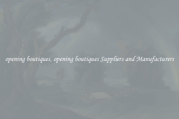 opening boutiques, opening boutiques Suppliers and Manufacturers