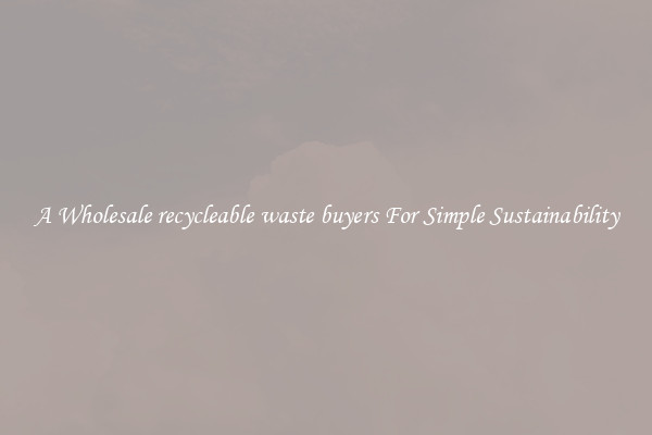  A Wholesale recycleable waste buyers For Simple Sustainability 