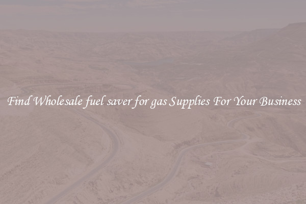 Find Wholesale fuel saver for gas Supplies For Your Business