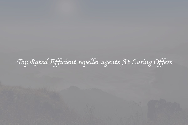 Top Rated Efficient repeller agents At Luring Offers