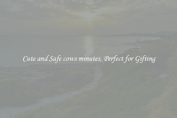 Cute and Safe cows minutes, Perfect for Gifting
