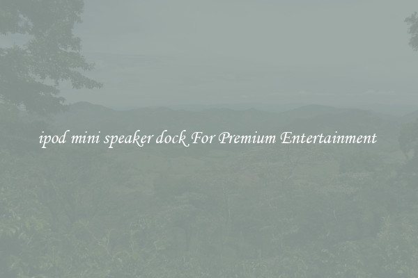 ipod mini speaker dock For Premium Entertainment 