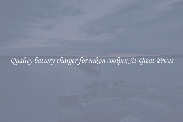 Quality battery charger for nikon coolpix At Great Prices