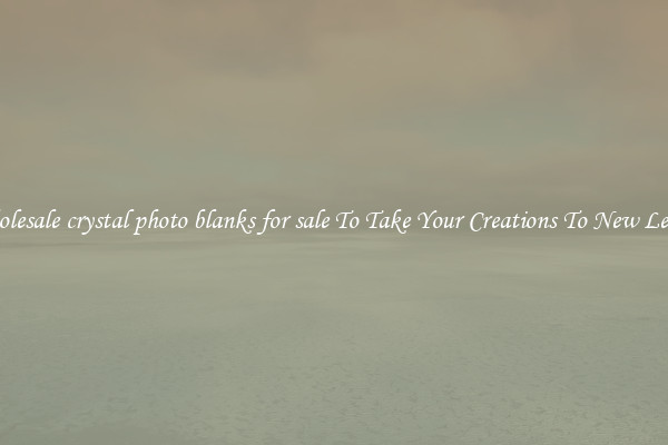 Wholesale crystal photo blanks for sale To Take Your Creations To New Levels