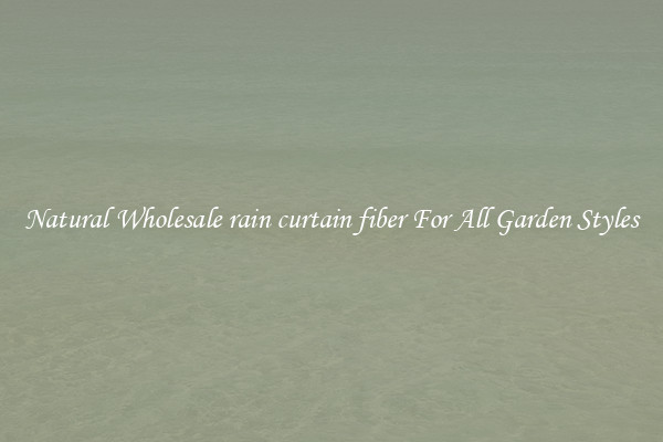 Natural Wholesale rain curtain fiber For All Garden Styles