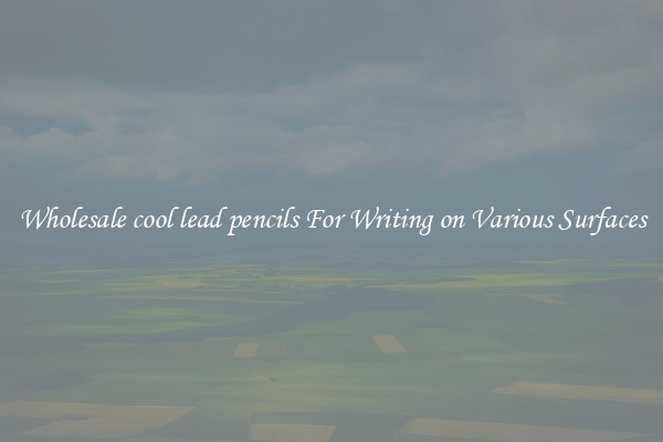 Wholesale cool lead pencils For Writing on Various Surfaces