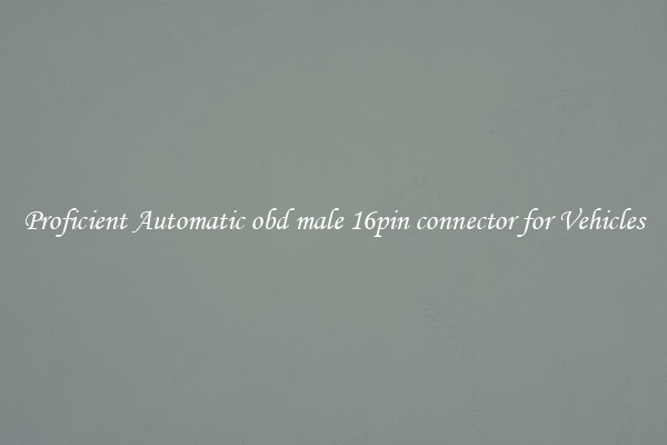 Proficient Automatic obd male 16pin connector for Vehicles