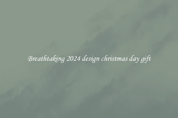 Breathtaking 2024 design christmas day gift
