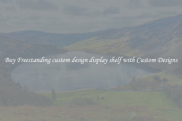 Buy Freestanding custom design display shelf with Custom Designs