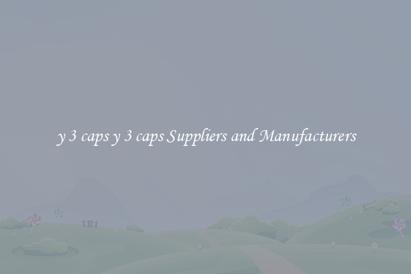 y 3 caps y 3 caps Suppliers and Manufacturers