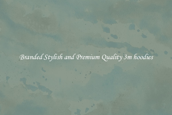 Branded Stylish and Premium Quality 3m hoodies