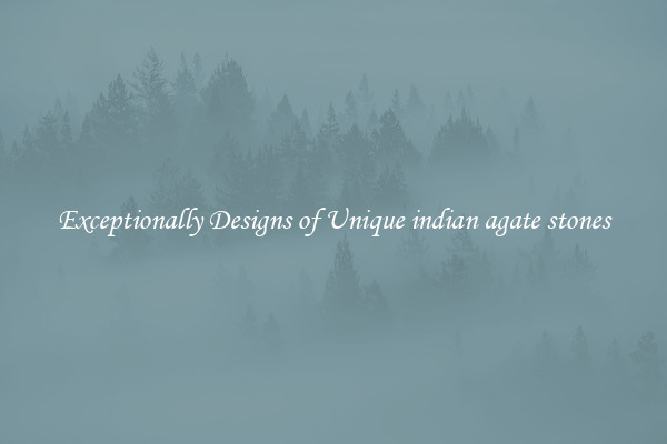 Exceptionally Designs of Unique indian agate stones