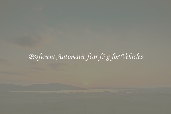 Proficient Automatic fcar f3 g for Vehicles