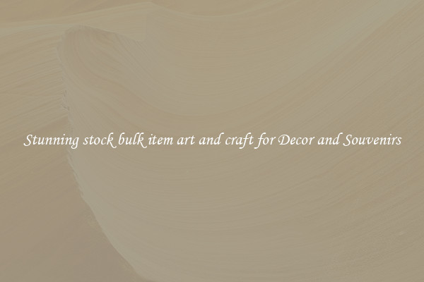 Stunning stock bulk item art and craft for Decor and Souvenirs