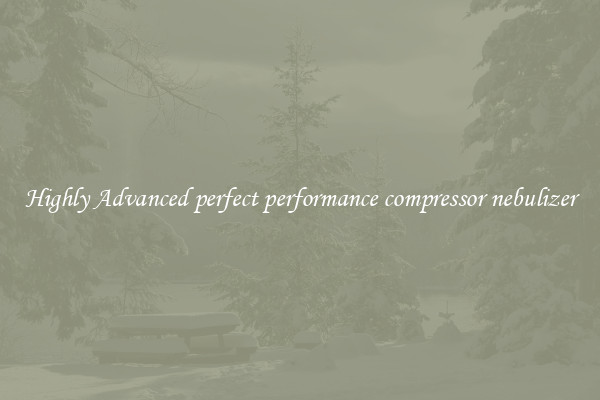 Highly Advanced perfect performance compressor nebulizer