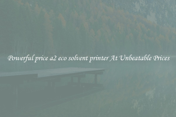 Powerful price a2 eco solvent printer At Unbeatable Prices