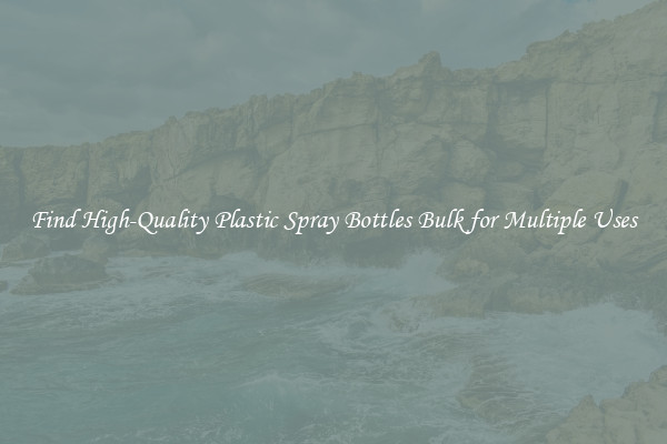 Find High-Quality Plastic Spray Bottles Bulk for Multiple Uses